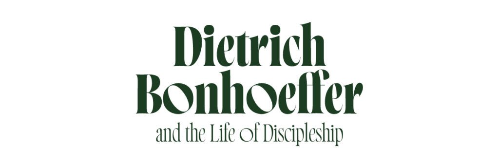 Dietrich Bonhoeffer and the Life of Discipleship